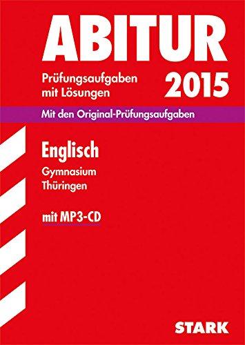 Abitur-Prüfungsaufgaben Gymnasium Thüringen. Aufgabensammlung mit Lösungen / Englisch mit MP3-CD 2015: Mit den Original-Prüfungsaufgaben