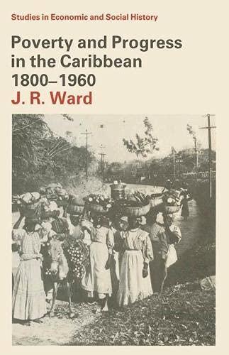 Poverty and Progress in the Caribbean, 1800-1960 (Studies in economic & social history)