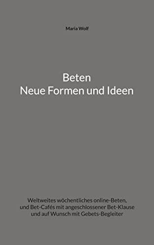 Beten - Neue Formen und Ideen: Weltweites wöchentliches online-Beten, und Bet-Cafés mit angeschlossener Bet-Klause und auf Wunsch mit Gebets-Begleiter