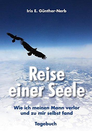 Reise einer Seele: Wie ich meinen Mann verlor und zu mir selbst fand