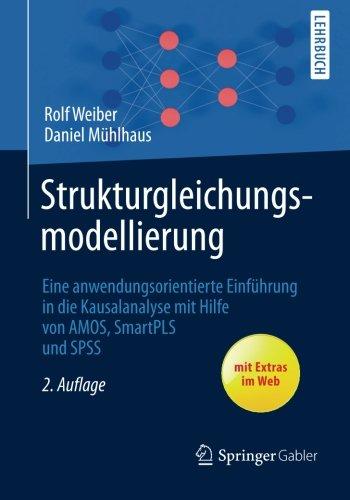 Strukturgleichungsmodellierung: Eine Anwendungsorientierte Einführung in die Kausalanalyse mit Hilfe von AMOS, SmartPLS und SPSS (Springer-Lehrbuch) (German Edition)