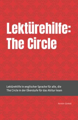 Lektürehilfe: The Circle: Lektürehilfe in englischer Sprache für alle, die The Circle in der Oberstufe für das Abitur lesen