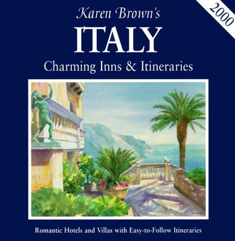 Karen Brown's 2000 Italy: Charming Inns & Itineraries: Charming Inns and Itineraries (Karen Brown's Italy. Charming Inns and Itineraries)