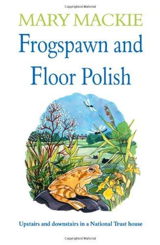 Frogspawn and Floor Polish: Upstairs and Downstairs in a National Trust House