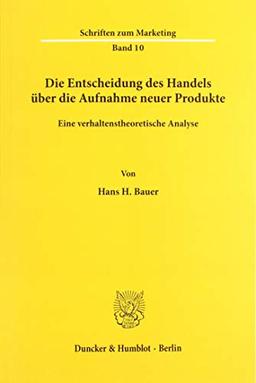 Die Entscheidung des Handels über die Aufnahme neuer Produkte.: Eine verhaltenstheoretische Analyse. (Schriften zum Marketing)