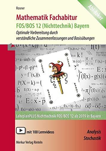 Mathematik Fachabitur Bayern FOS/BOS 12 (Nichttechnik): Analysis und Stochastik - Optimale Vorbereitung durch verständliche Zusammenfassungen und Basisübungen