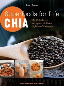 Superfoods for Life - Chia: Mit 75 Rezepten für Ihren täglichen Speiseplan