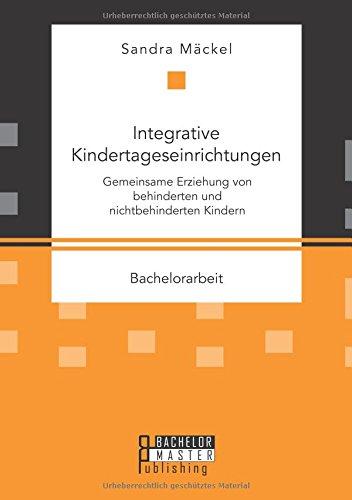 Integrative Kindertageseinrichtungen: Gemeinsame Erziehung von behinderten und nichtbehinderten Kindern