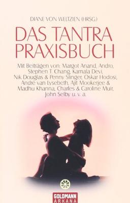 Das Tantra-Praxisbuch: Mit Beiträgen von Margot Anand, Andro, Stephen T. Chang, Kamala Devi, Nik Douglas & Penny Slinger, Oskar Hodosi, André van ... Charles & Caroline Muir, John Selby u.v.a.