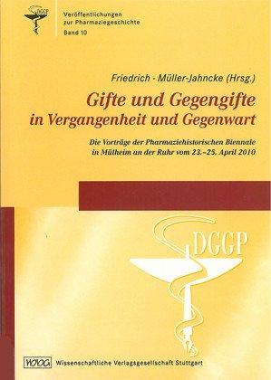 Gifte und Gegengifte in Vergangenheit und Gegenwart: Die Vorträge der Pharmaziehistorischen Biennale in Mülheim an der Ruhr vom 23.-25. April 2010