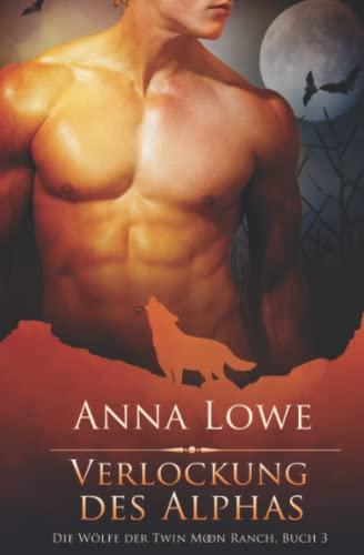 Verlockung des Alphas (Die Wölfe Der Twin Moon Ranch, Band 3)