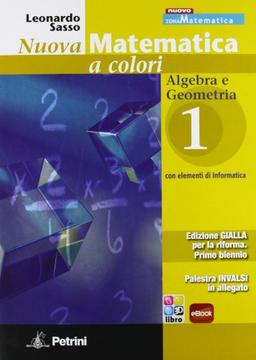 Nuova matematica a colori. Ediz. gialla. Per le Scuole superiori. Con CD-ROM. Con espansione online. Algebra-Geometria-Palestra INVALSI (Vol. 1)