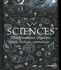 Sciences : mathématiques, physique, chimie, biologie, cosmologie...