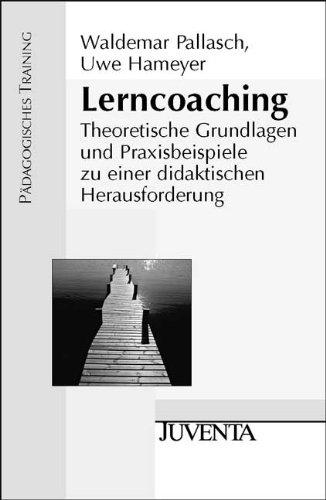 Lerncoaching: Theoretische Grundlagen und Praxisbeispiele zu einer didaktischen Herausforderung (Pädagogisches Training)