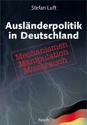 Ausländerpolitik in Deutschland: Mechanismen, Manipulation, Missbrauch