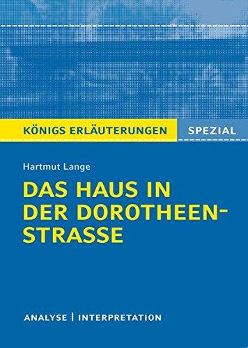 Königs Erläuterungen Spezial: Das Haus in der Dorotheenstraße von Hartmut Lange: Textanalyse und Interpretation mit ausführlicher Inhaltsangabe