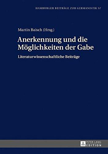 Anerkennung und die Möglichkeiten der Gabe: Literaturwissenschaftliche Beiträge (Hamburger Beiträge zur Germanistik)