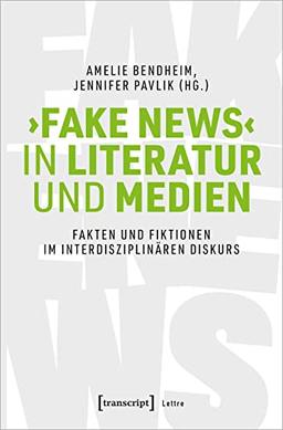 ›Fake News‹ in Literatur und Medien: Fakten und Fiktionen im interdisziplinären Diskurs (Lettre)