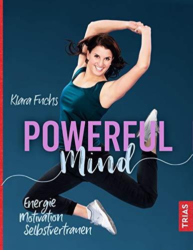 Powerful Mind: Energie, Motivation, Selbstvertrauen