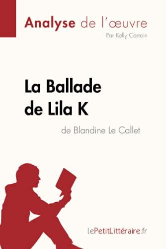 La Ballade de Lila K de Blandine Le Callet (Analyse de l'oeuvre) : Analyse complète et résumé détaillé de l'oeuvre