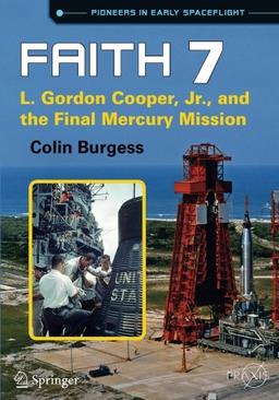 Faith 7: L. Gordon Cooper, Jr. and the Final Mercury Mission (Springer Praxis Books)