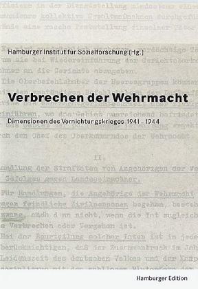 Verbrechen der Wehrmacht. Dimensionen des Vernichtungskrieges 1941-1944