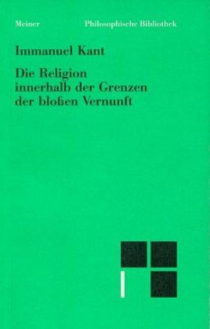 Philosophische Bibliothek, Bd.45, Die Religion innerhalb der Grenzen der bloßen Vernunft