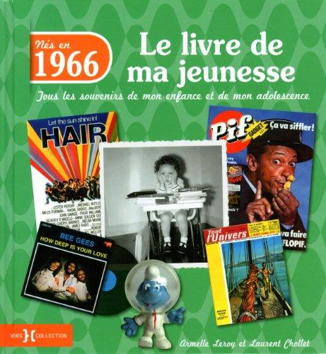 Nés en 1966 : le livre de ma jeunesse : tous les souvenirs de mon enfance et de mon adolescence