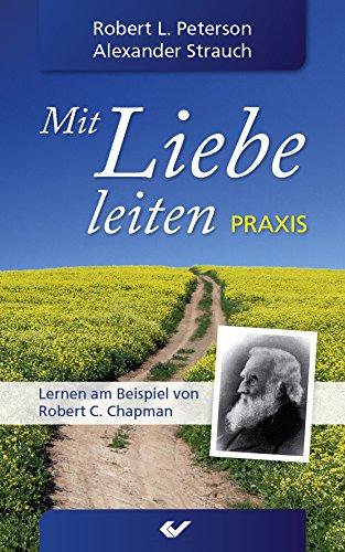 Mit Liebe leiten Praxis: Lernen am Beispiel von Robert C. Chapman