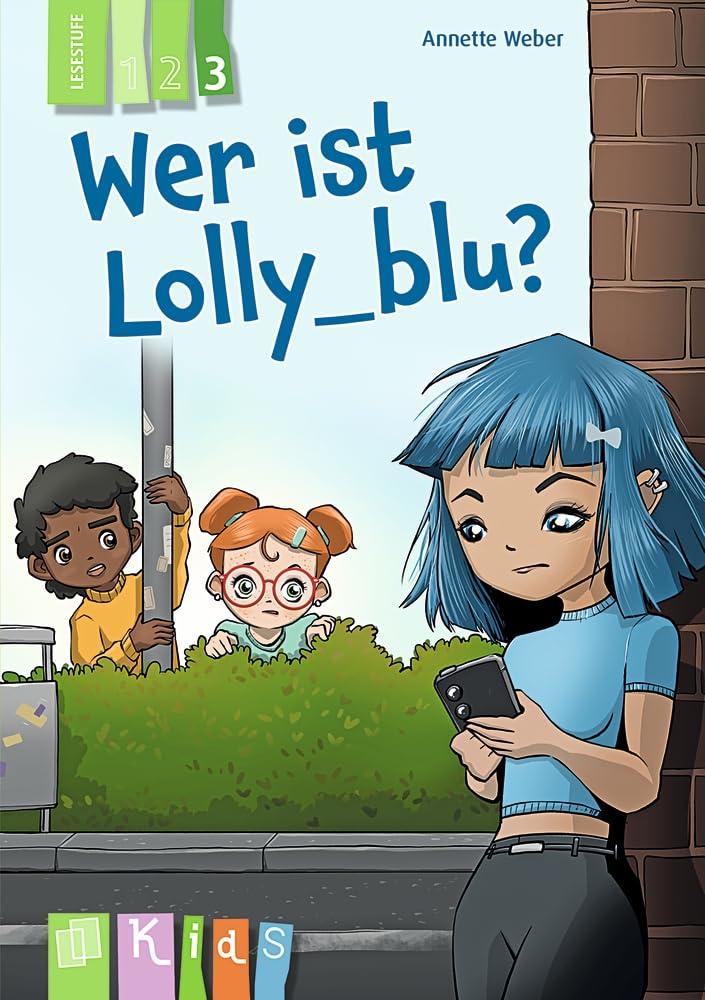 Wer ist Lolly_blu? – Lesestufe 3: Differenzierte Lektüre zur Leseförderung für Klasse 3/4 – aktualisierte Neuauflage (KidS - Klassenlektüre in drei Stufen)