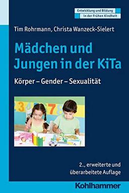 Mädchen und Jungen in der KiTa: Körper - Gender - Sexualität (Entwicklung und Bildung in der Frühen Kindheit)