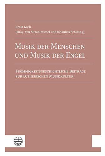 Musik der Menschen und Musik der Engel: Frömmigkeitsgeschichtliche Beiträge zur lutherischen Musikkultur. Mit einer Bibliographie der Schriften des Autors