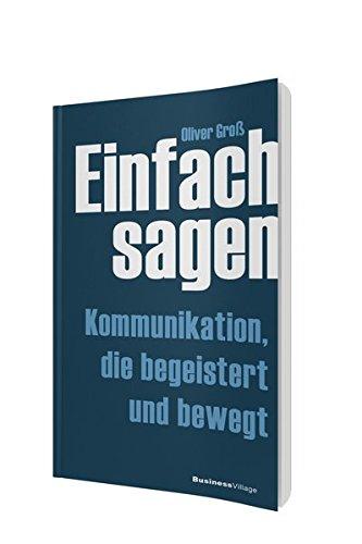 Einfach sagen: Kommunikation die begeistert und bewegt