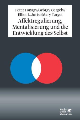 Affektregulierung, Mentalisierung und die Entwicklung des Selbst