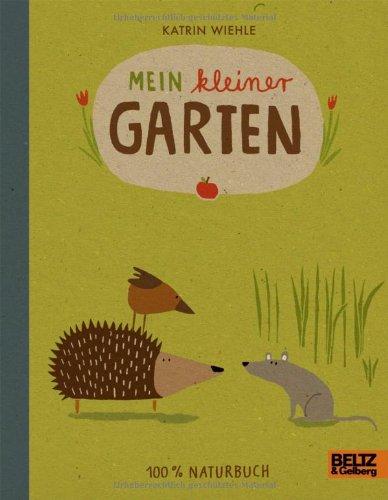 Mein kleiner Garten: 100 % Naturbuch  - Vierfarbiges Papp-Bilderbuch