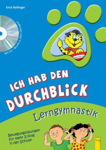 Ich hab den Durchblick - Lerngymnastik: Bewegungsübungen für mehr Erfolg in der Schule