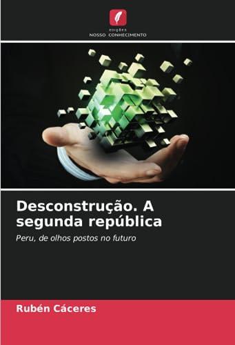 Desconstrução. A segunda república: Peru, de olhos postos no futuro