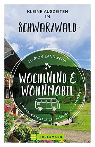 Wochenend und Wohnmobil. Kleine Auszeiten im Schwarzwald. Die besten Camping- und Stellplätze, alle Highlights und Aktivitäten für den Kurzurlaub. NEU 2021 (Wochenend & Wohnmobil)