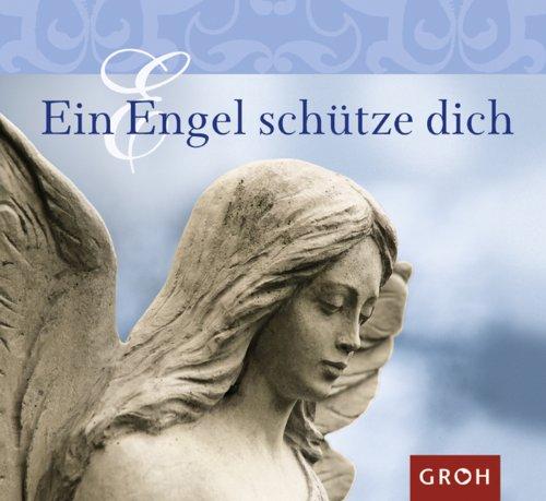 Ein Engel schütze dich: Liebe, Schutz und Kraft - Geschenke, die unser Engel uns macht (Gute Gedanken)