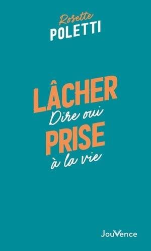 Lâcher prise : dire oui à la vie