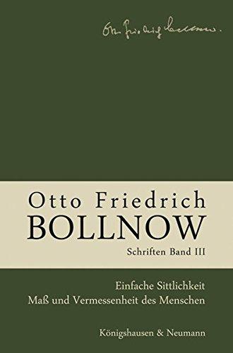 Otto Friedrich Bollnow: Schriften: Studienausgabe in 12 Bänden. Band 3: Einfache Sittlichkeit - Maß und Vermessenheit des Menschen