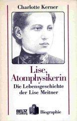 Lise, Atomphysikerin. ( Ab 14 J.). Die Lebensgeschichte der Lise Meitner