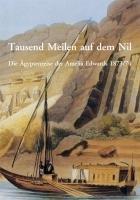 Tausend Meilen auf dem Nil: Die Ägyptenreise der Amelia Edwards 1873/74