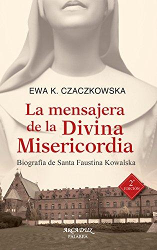 La mensajera de la divina misericordia : biografía de Santa Faustina Kowalska (Arcaduz, Band 118)