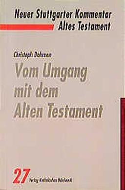 Neuer Stuttgarter Kommentar, Altes Testament, Bd.27, Vom Umgang mit dem Alten Testament