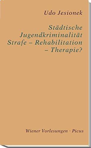 Städtische Jugendkriminalität - Strafe - Rehabilitation - Therapie? (Wiener Vorlesungen)