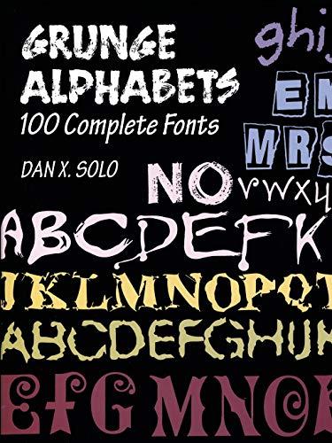 Grunge Alphabets: 100 Complete Fonts (Lettering, Calligraphy, Typography)