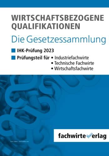 Wirtschaftsbezogene Qualifikationen: Die Gesetzessammlung für die IHK-Prüfung