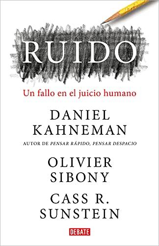 Ruido: Un fallo en el juicio humano (Psicología)