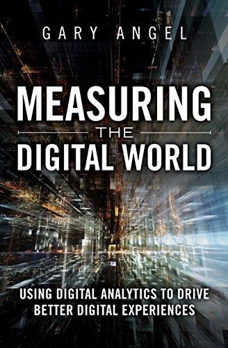 Measuring the Digital World: Using Digital Analytics to Drive Better Digital Experiences (FT Press Analytics)